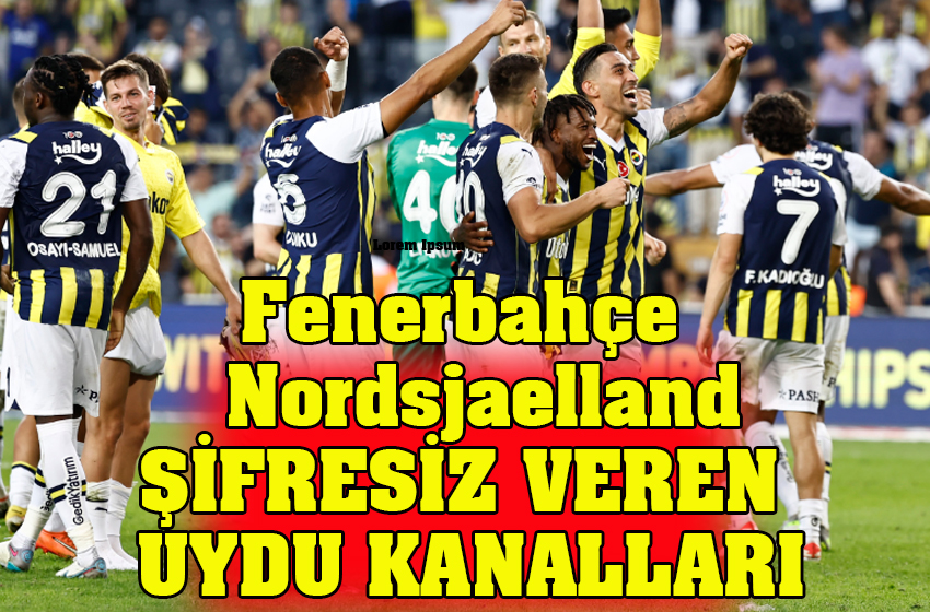 Fenerbah E Nordsjaelland Ma N Ifresiz Veren Uydu Kanallar