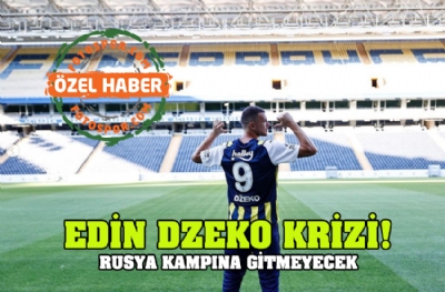 Fenerbahçe'de Edin Dzeko krizi! Rusya kampına gitmeyecek