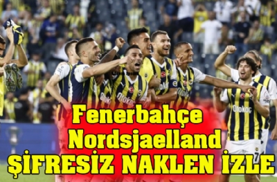 Fenerbahçe - Nordsjaelland maçını şifresiz naklen izle