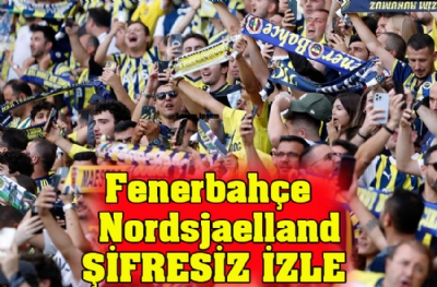 Fenerbahçe - Nordsjaelland şifresiz izle