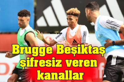 Brugge - Beşiktaş şifresiz veren kanallar