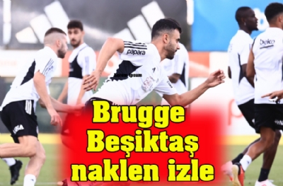 Brugge - Beşiktaş naklen izle