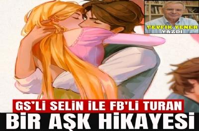 BİR AŞK HİKAYESİ: GS’Lİ SELİN İLE FB'Lİ TURAN