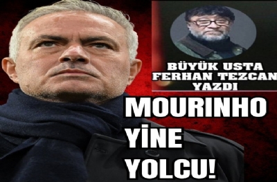 MOURINHO YİNE YOLCU!