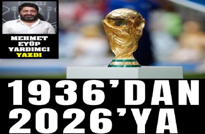 1936’DAN 2026’YA…