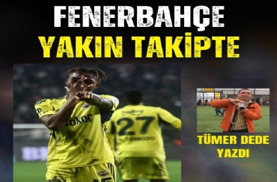 Fenerbahçe yakın takipte
