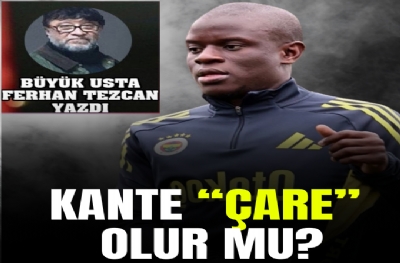 KANTE “ÇARE” OLUR MU?