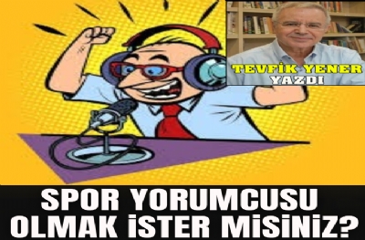 SPOR YORUMCUSU OLMAK İSTER MİSİNİZ?