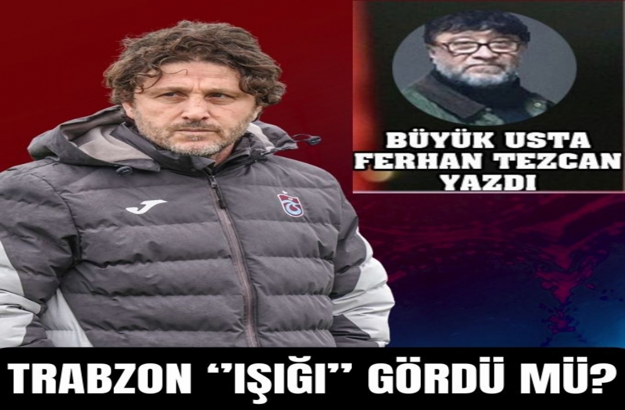 TRABZON 'IŞIĞI' GÖRDÜ MÜ?  