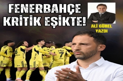 FENERBAHÇE KRİTİK EŞİKTE!