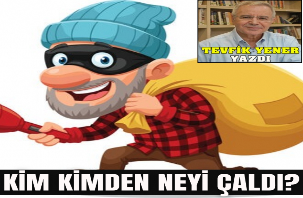 KİM KİMDEN NEYİ ÇALDI?