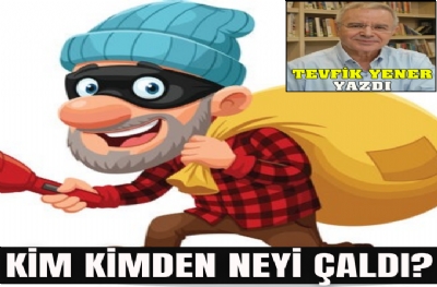 KİM KİMDEN NEYİ ÇALDI?